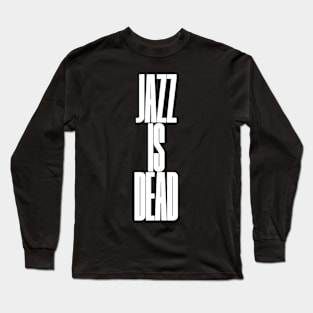 Jazz is dead Long Sleeve T-Shirt